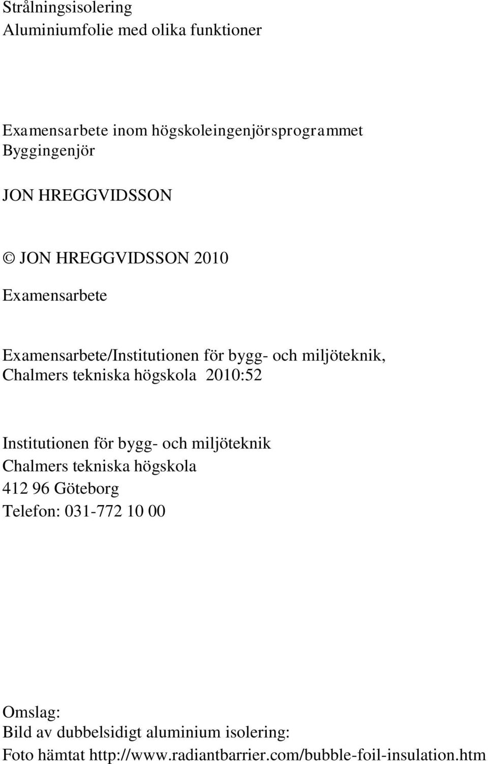 tekniska högskola 2010:52 Institutionen för bygg- och miljöteknik Chalmers tekniska högskola 412 96 Göteborg Telefon: