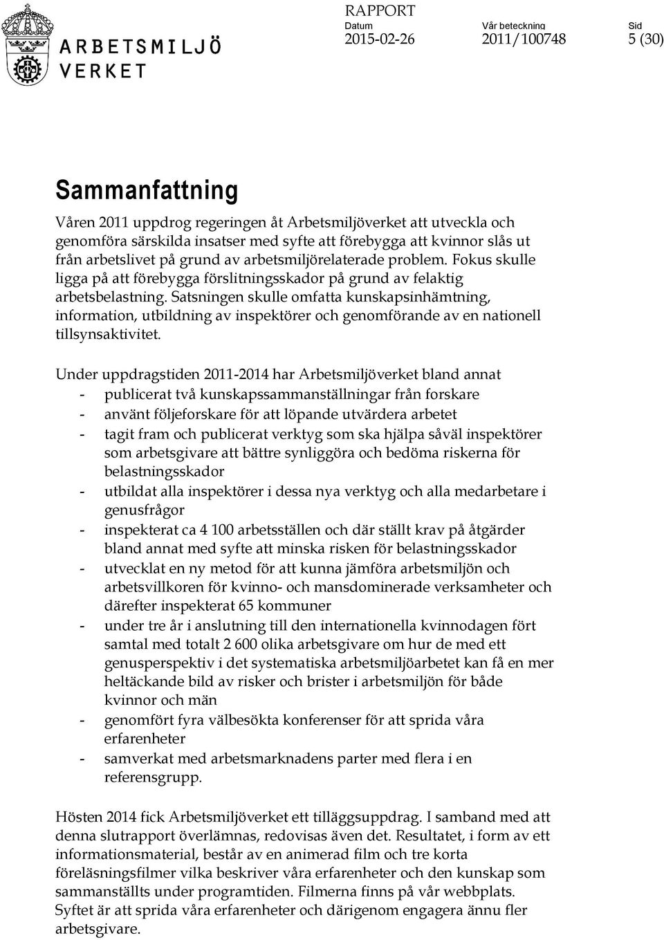 Satsningen skulle omfatta kunskapsinhämtning, information, utbildning av inspektörer och genomförande av en nationell tillsynsaktivitet.