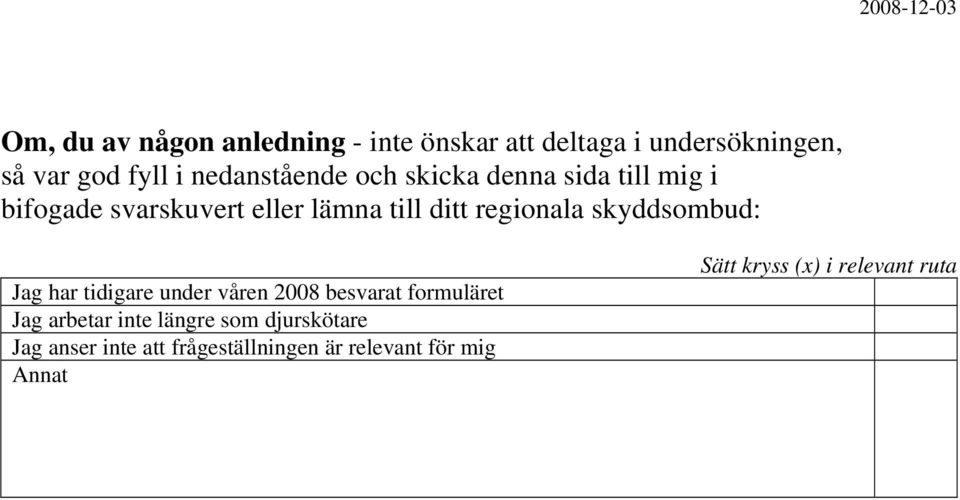 skyddsombud: Jag har tidigare under våren 2008 besvarat formuläret Jag arbetar inte längre som