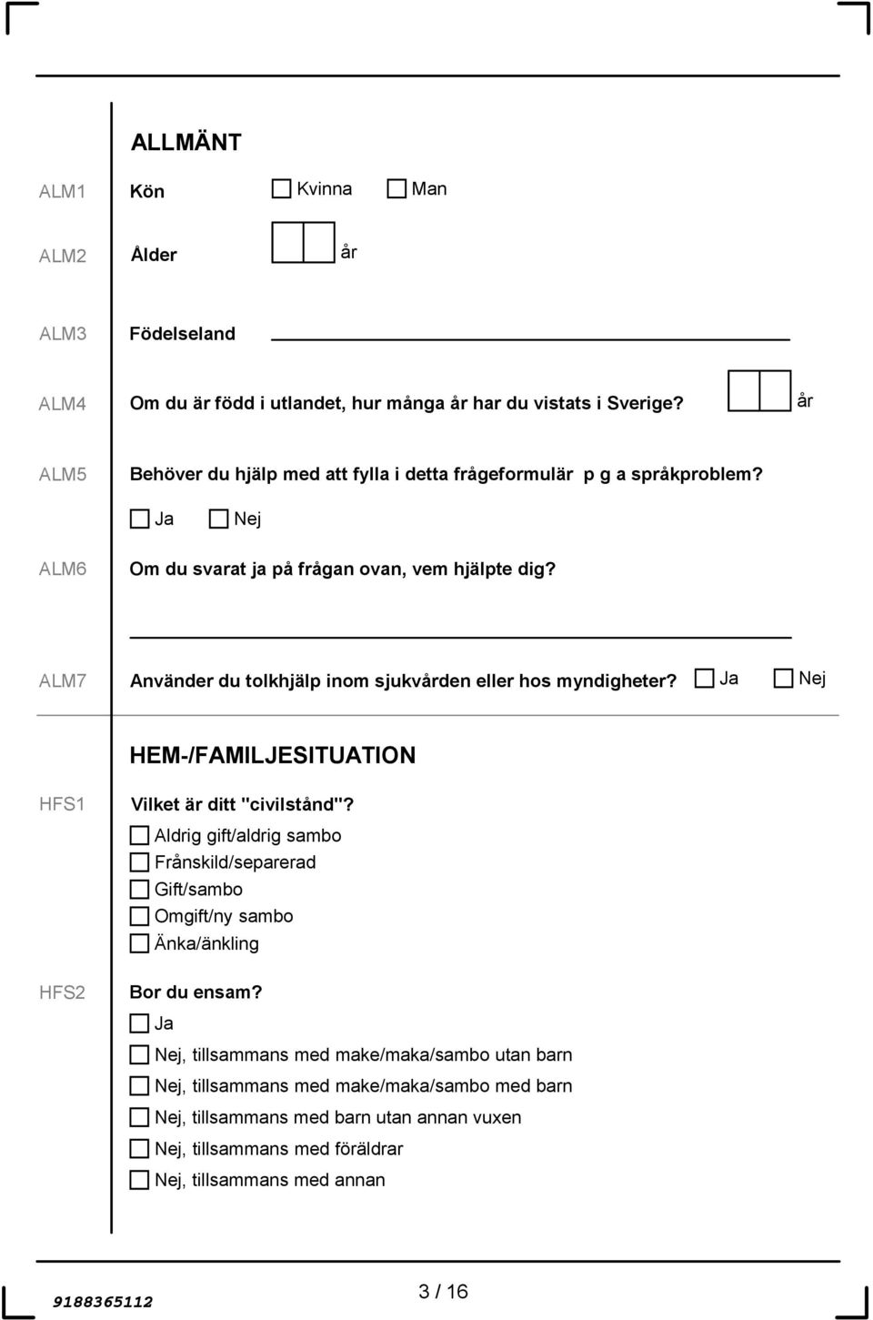 ALM7 Använder du tolkhjälp inom sjukvården eller hos myndigheter? HEM-/FAMILJESITUATION HFS1 Vilket är ditt "civilstånd"?