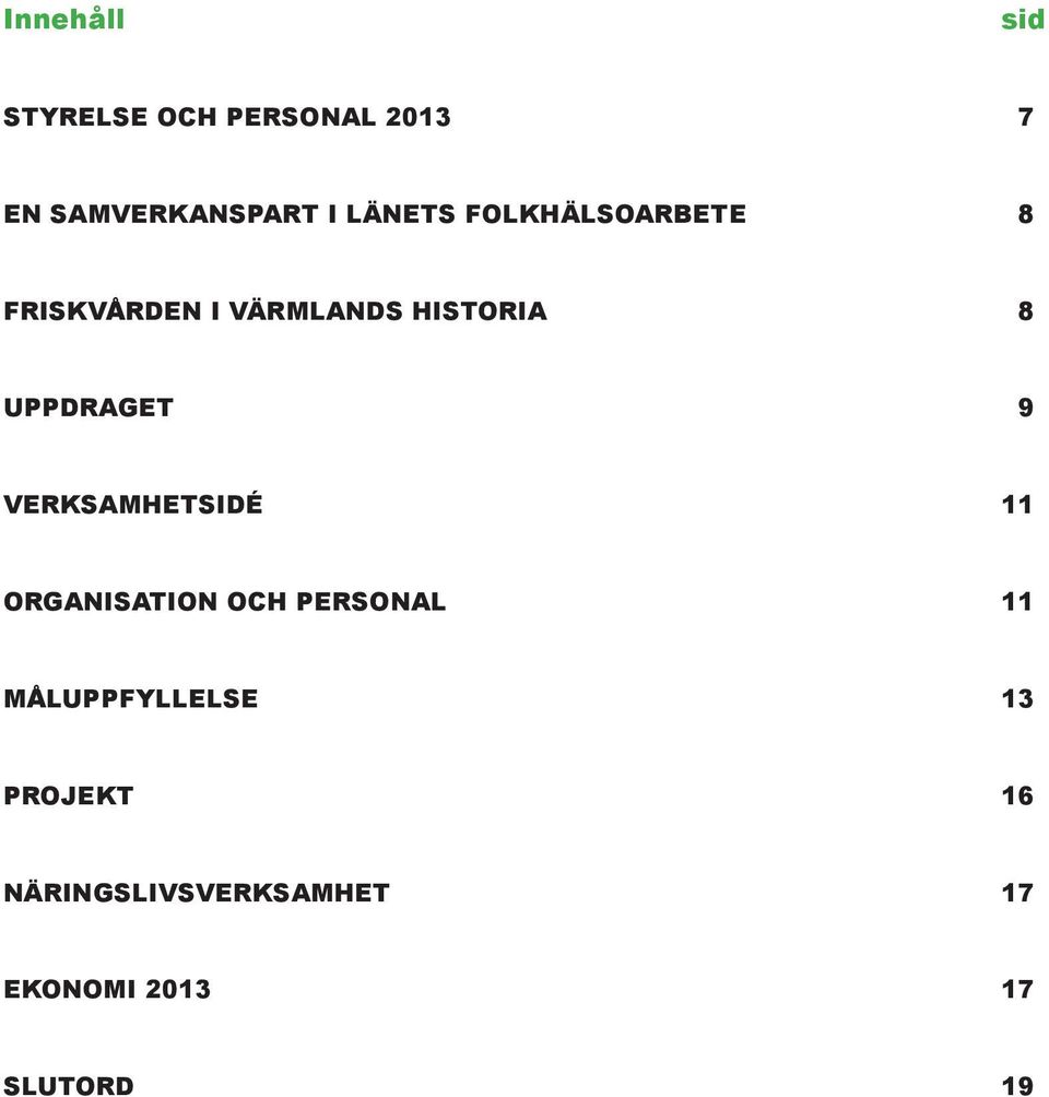 UPPDRAGet 9 Verksamhetsidé 11 Organisation och personal 11