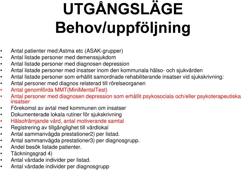 genomförda MMT(MiniMentalTest) Antal personer med diagnosen depression som erhållit psykosociala och/eller psykoterapeutiska insatser Förekomst av avtal med kommunen om insatser Dokumenterade lokala