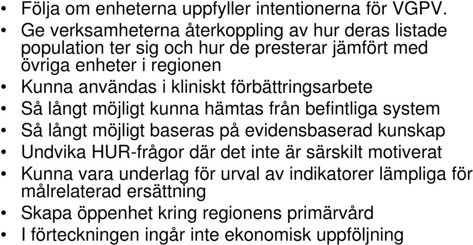 användas i kliniskt förbättringsarbete Så långt möjligt kunna hämtas från befintliga system Så långt möjligt baseras på evidensbaserad