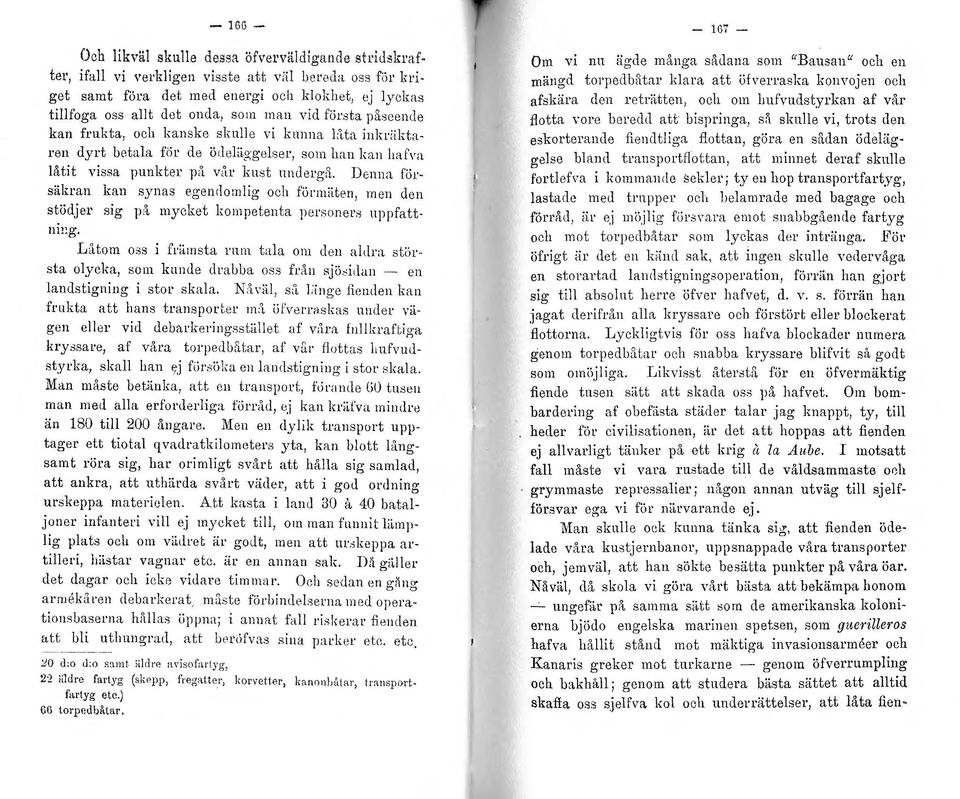 l D enna försäkran kan synas egenflo:nlig och fönntiten, men elen stödjer sig på mycket komp etenta per;;oners nppfatt Jll!~g.