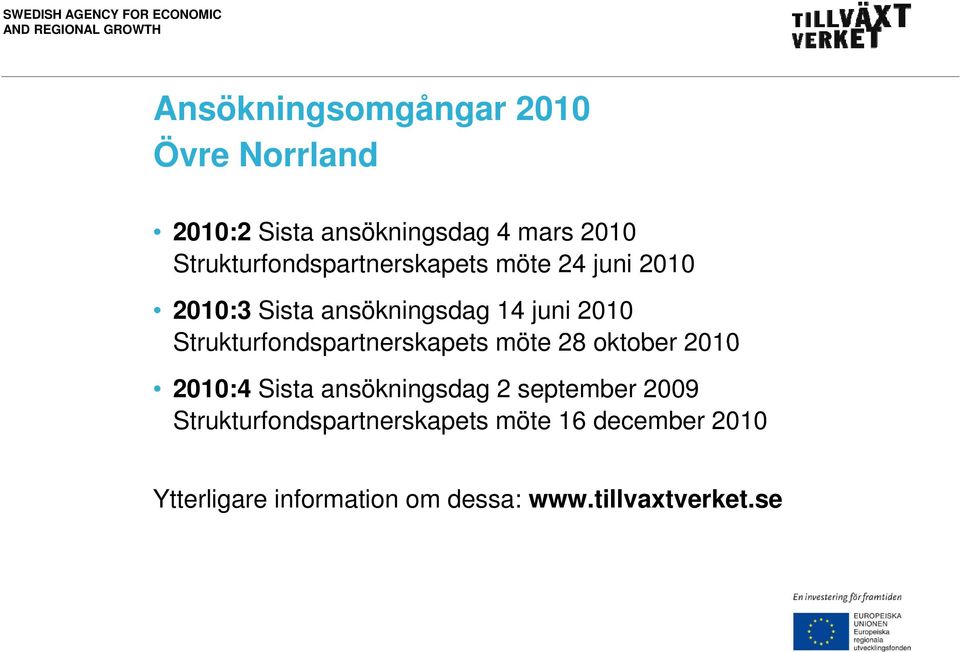 Strukturfondspartnerskapets möte 28 oktober 2010 2010:4 Sista ansökningsdag 2 september