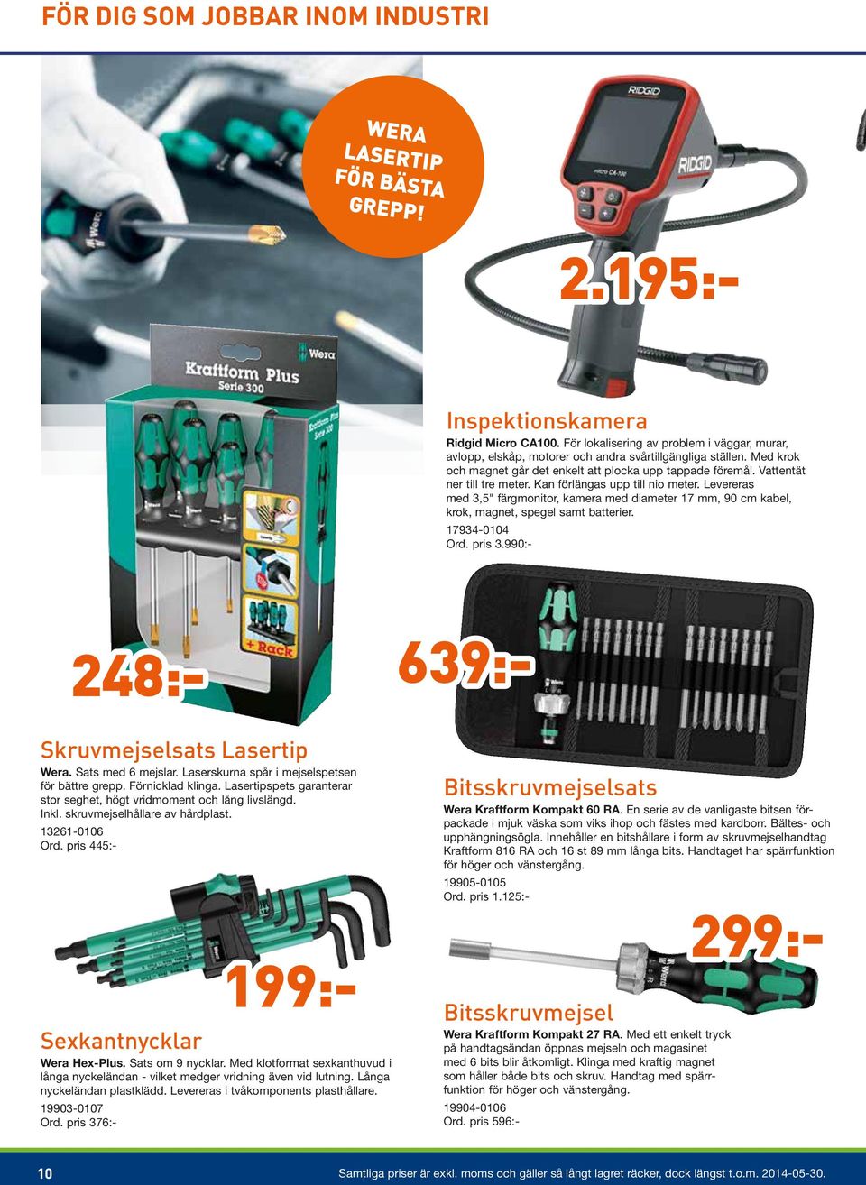 Vattentät ner till tre meter. Kan förlängas upp till nio meter. Levereras med 3,5" färgmonitor, kamera med diameter 17 mm, 90 cm kabel, krok, magnet, spegel samt batterier. 17934-0104 Ord. pris 3.