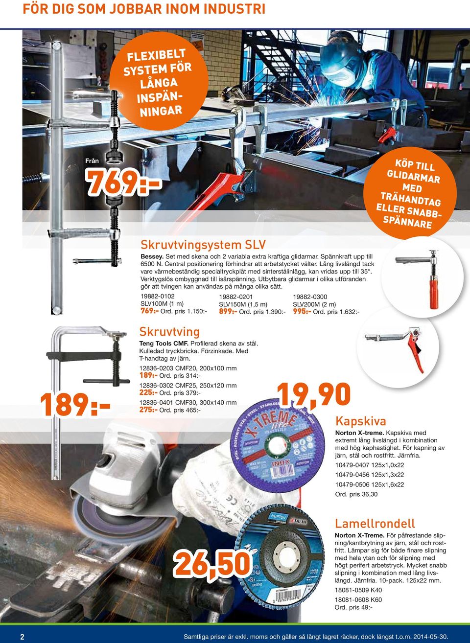 Central positionering förhindrar att arbetstycket välter. Lång livslängd tack vare värmebeständig specialtryckplåt med sinterstålinlägg, kan vridas upp till 35.