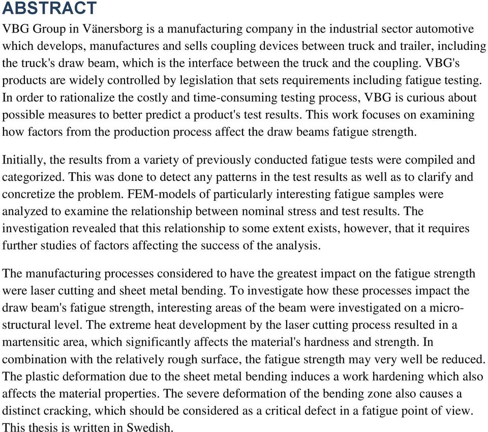 In order to rationalize the costly and time-consuming testing process, VBG is curious about possible measures to better predict a product's test results.