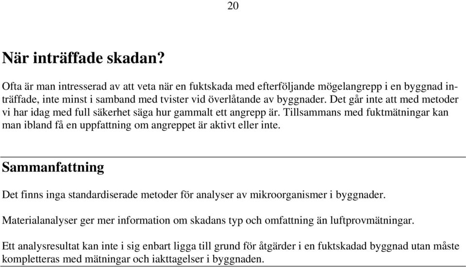 Det går inte att med metoder vi har idag med full säkerhet säga hur gammalt ett angrepp är.