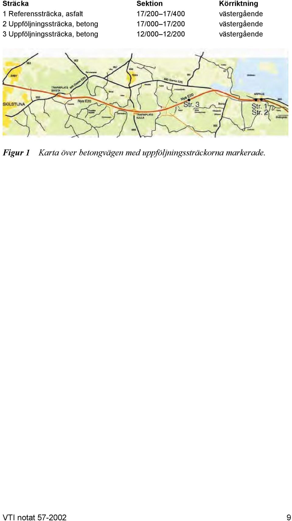3 Uppföljningssträcka, betong 12/000 12/200 västergående Figur 1 Karta