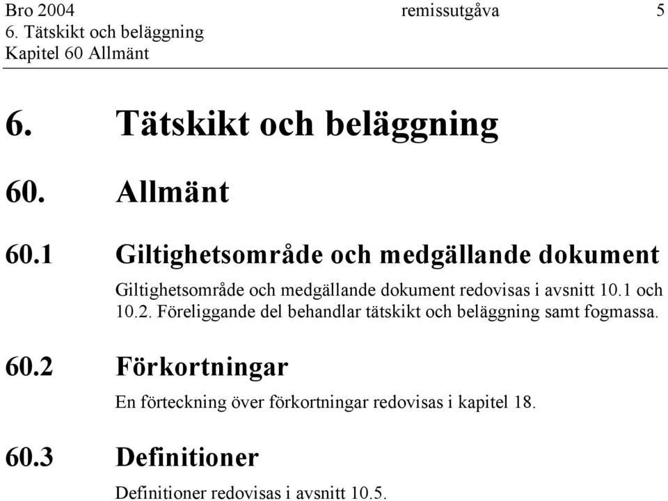 1 Giltighetsområde och medgällande dokument Giltighetsområde och medgällande dokument