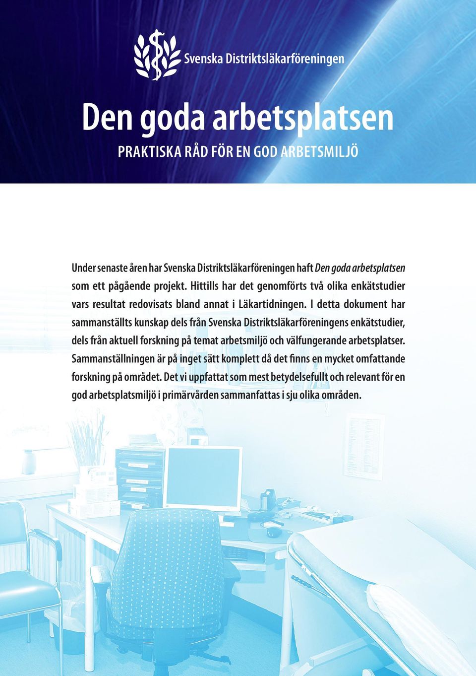 I detta dokument har sammanställts kunskap dels från Svenska Distriktsläkarföreningens enkätstudier, dels från aktuell forskning på temat arbetsmiljö och välfungerande