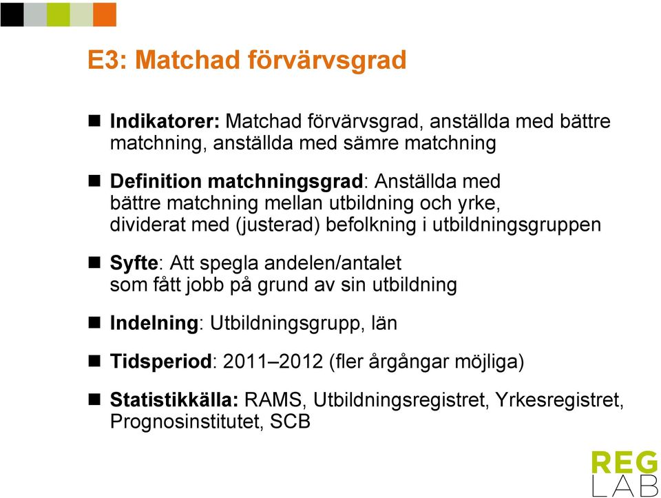 utbildningsgruppen Syfte: Att spegla andelen/antalet som fått jobb på grund av sin utbildning Indelning: Utbildningsgrupp,