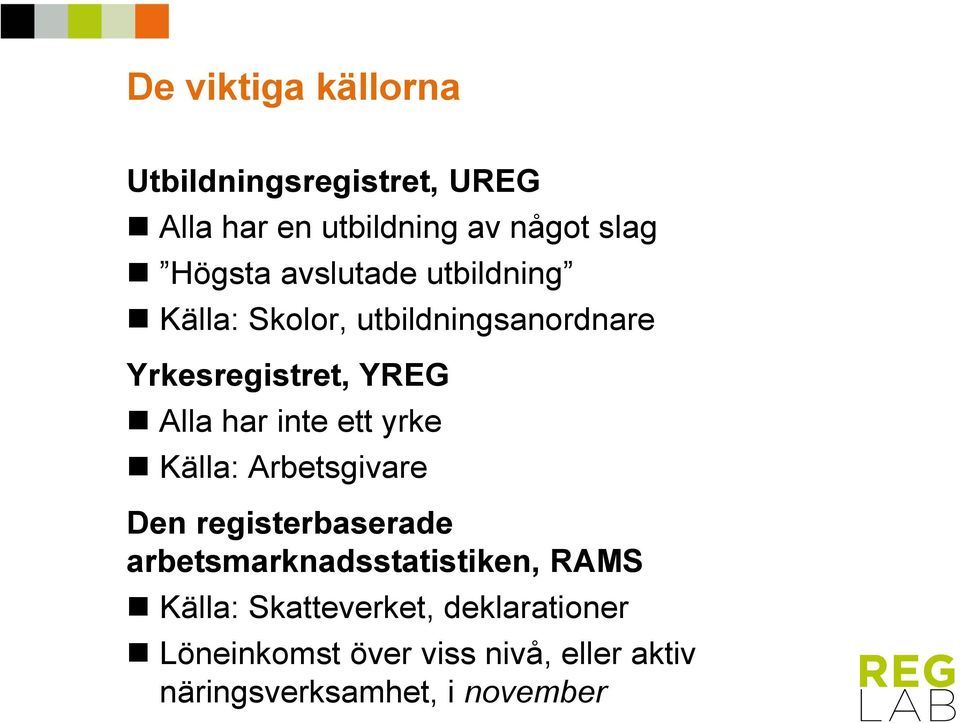 ett yrke Källa: Arbetsgivare Den registerbaserade arbetsmarknadsstatistiken, RAMS Källa: