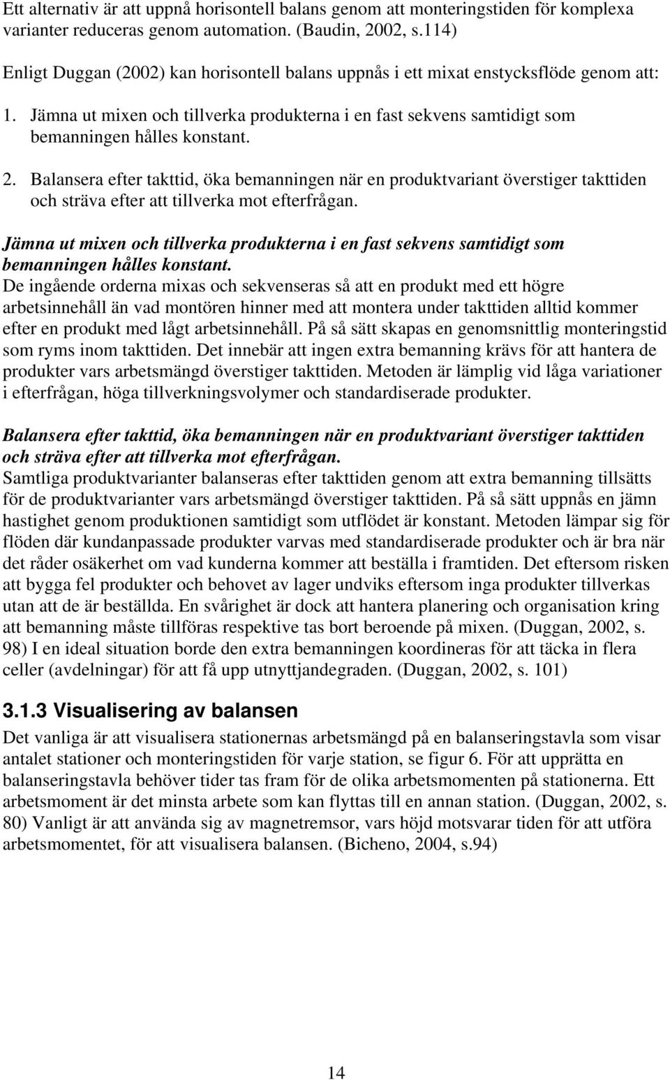 Balansera efter takttid, öka bemanningen när en produktvariant överstiger takttiden och sträva efter att tillverka mot efterfrågan.