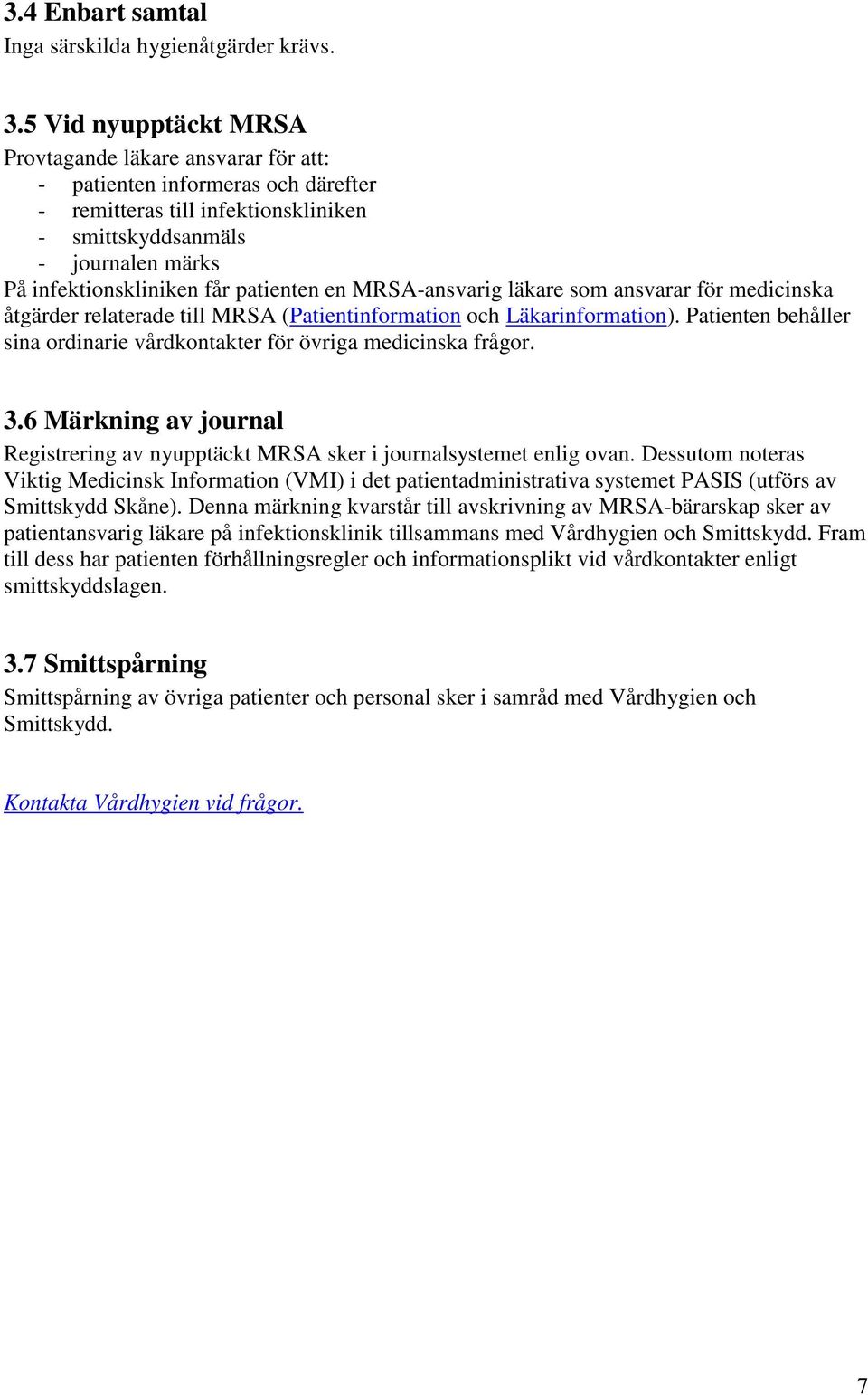 patienten en MRSA-ansvarig läkare som ansvarar för medicinska åtgärder relaterade till MRSA (Patientinformation och Läkarinformation).