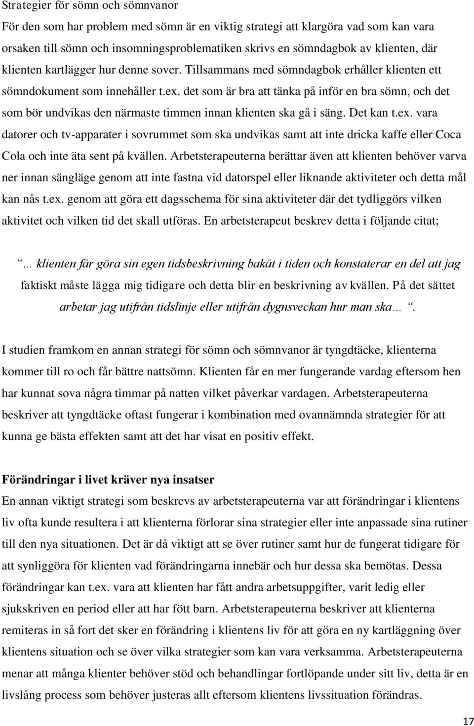 det som är bra att tänka på inför en bra sömn, och det som bör undvikas den närmaste timmen innan klienten ska gå i säng. Det kan t.ex.