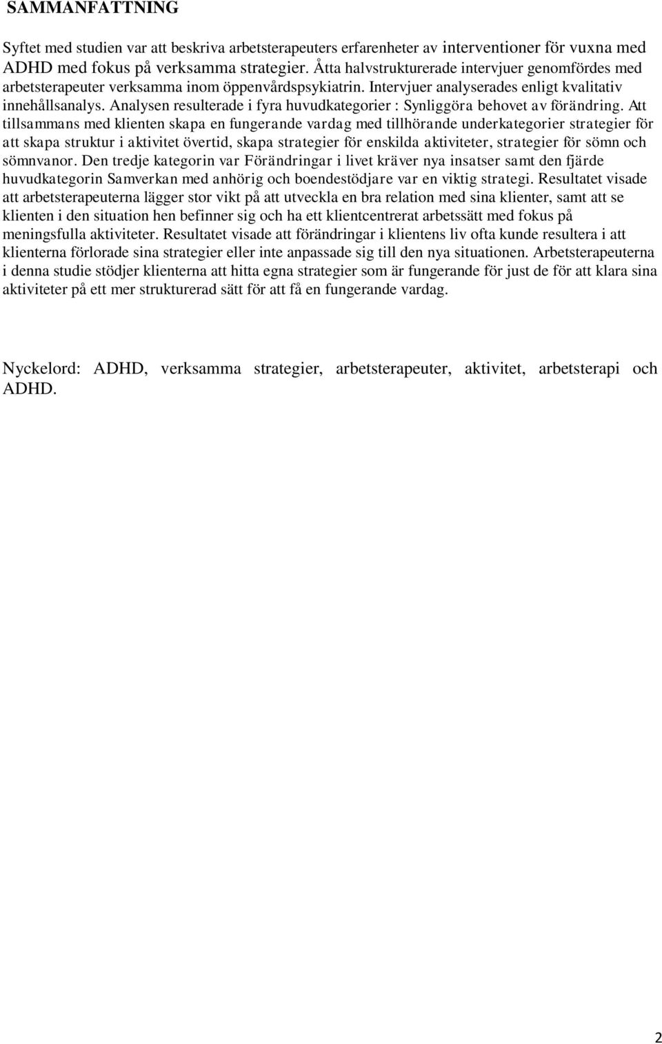 Analysen resulterade i fyra huvudkategorier : Synliggöra behovet av förändring.