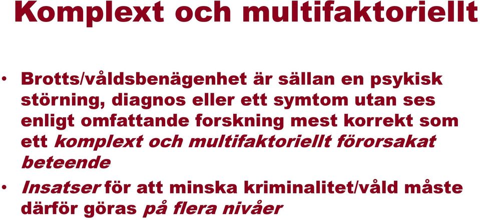 mest korrekt som ett komplext och multifaktoriellt förorsakat beteende