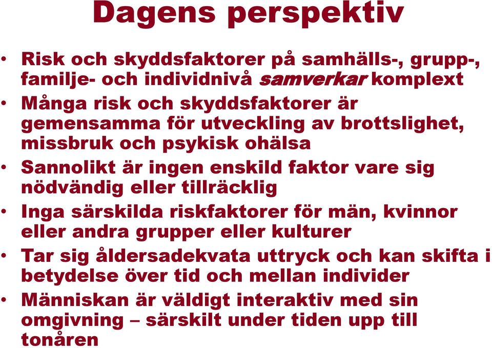 nödvändig eller tillräcklig Inga särskilda riskfaktorer för män, kvinnor eller andra grupper eller kulturer Tar sig åldersadekvata