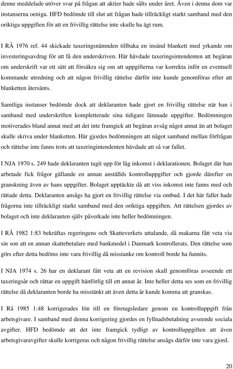 44 skickade taxeringsnämnden tillbaka en insänd blankett med yrkande om investeringsavdrag för att få den underskriven.