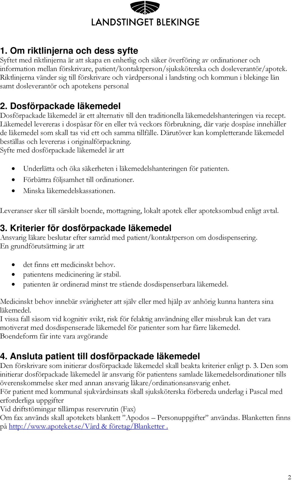 Dosförpackade läkemedel Dosförpackade läkemedel är ett alternativ till den traditionella läkemedelshanteringen via recept.