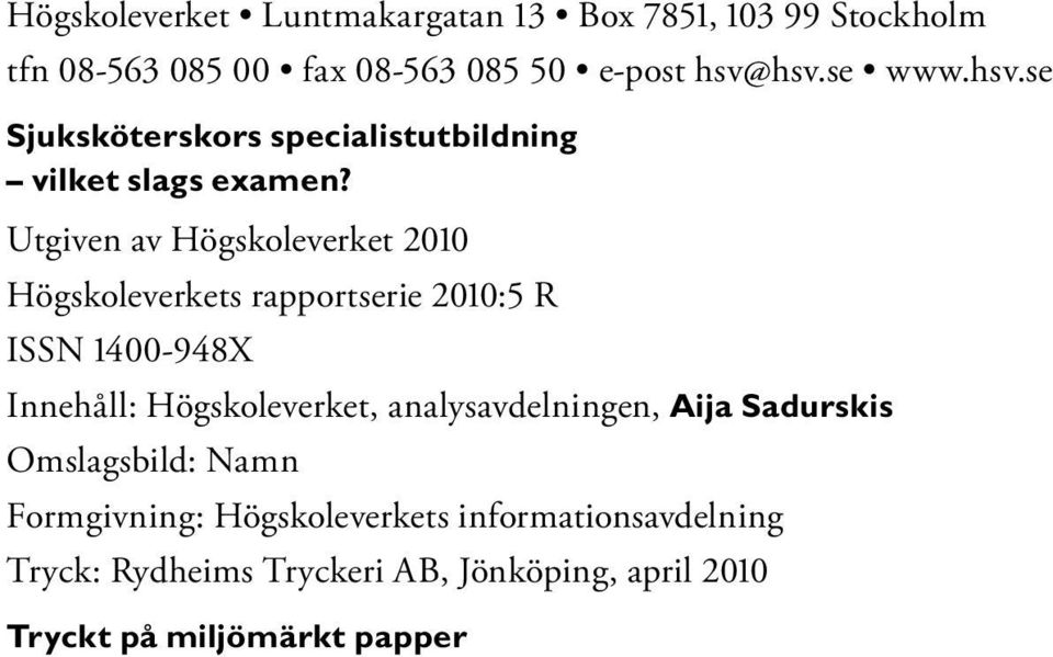 Utgiven av Högskoleverket 2010 Högskoleverkets rapportserie 2010:5 R ISSN 1400-948X Innehåll: Högskoleverket,