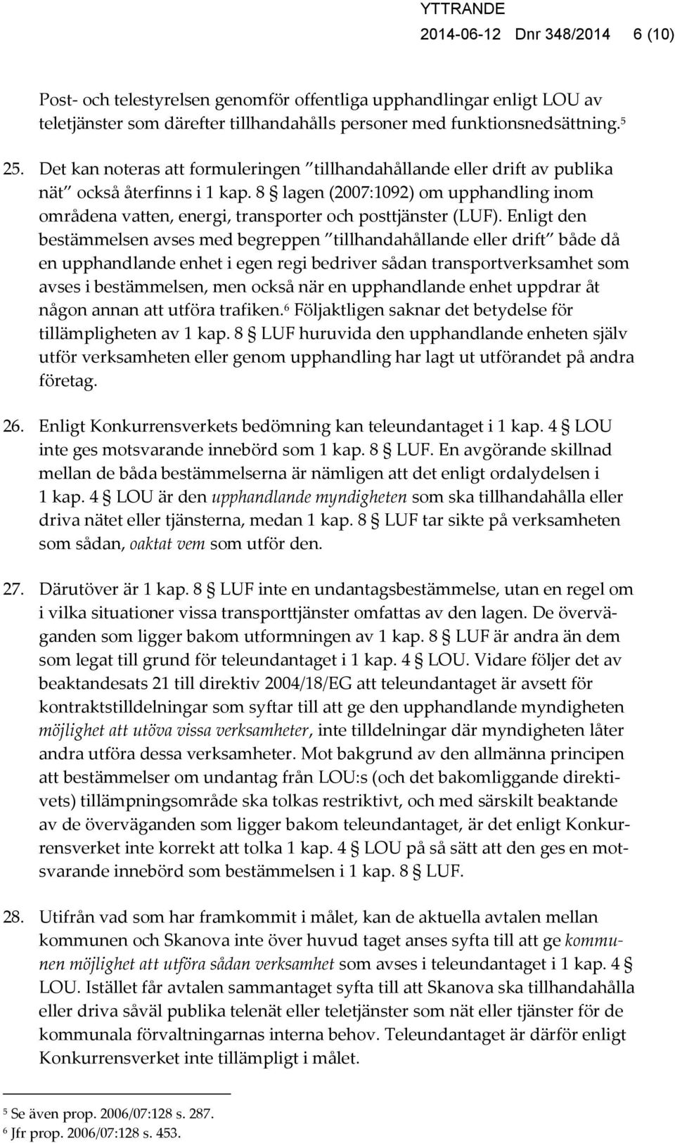 8 lagen (2007:1092) om upphandling inom områdena vatten, energi, transporter och posttjänster (LUF).