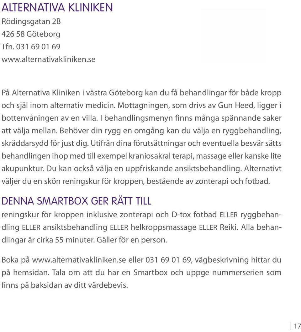 I behandlingsmenyn finns många spännande saker att välja mellan. Behöver din rygg en omgång kan du välja en ryggbehandling, skräddarsydd för just dig.