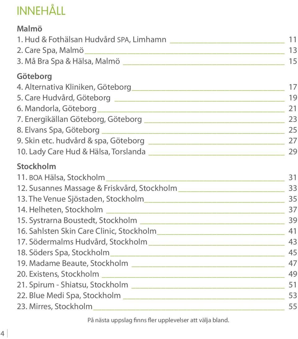 BOA Hälsa, Stockholm 31 12. Susannes Massage & Friskvård, Stockholm 33 13. The Venue Sjöstaden, Stockholm 35 14. Helheten, Stockholm 37 15. Systrarna Boustedt, Stockholm 39 16.