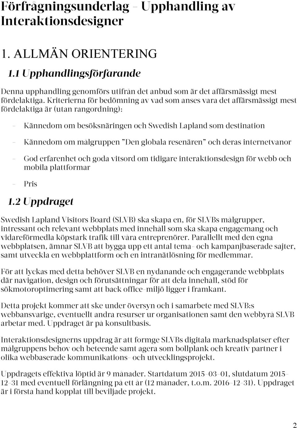 Den globala resenären och deras internetvanor - God erfarenhet och goda vitsord om tidigare interaktionsdesign för webb och mobila plattformar - Pris 1.