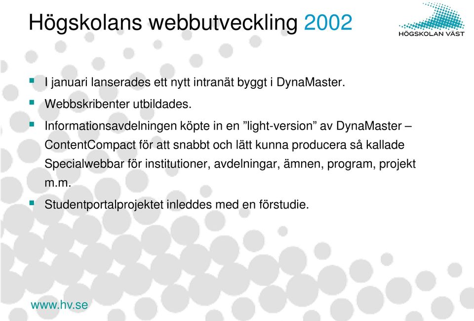 Informationsavdelningen köpte in en light-version av DynaMaster ContentCompact för att