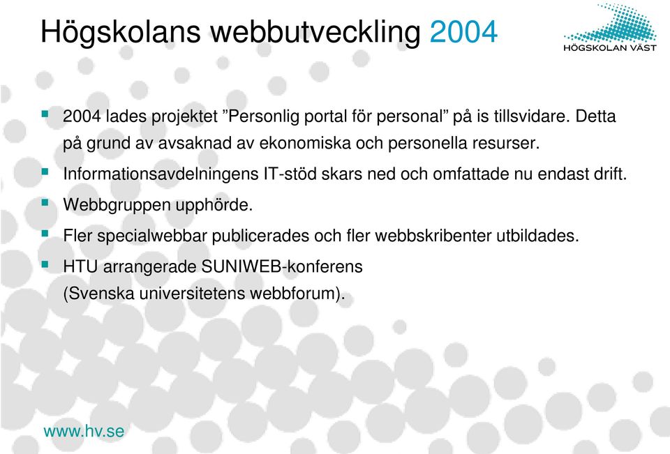 Informationsavdelningens IT-stöd skars ned och omfattade nu endast drift. Webbgruppen upphörde.