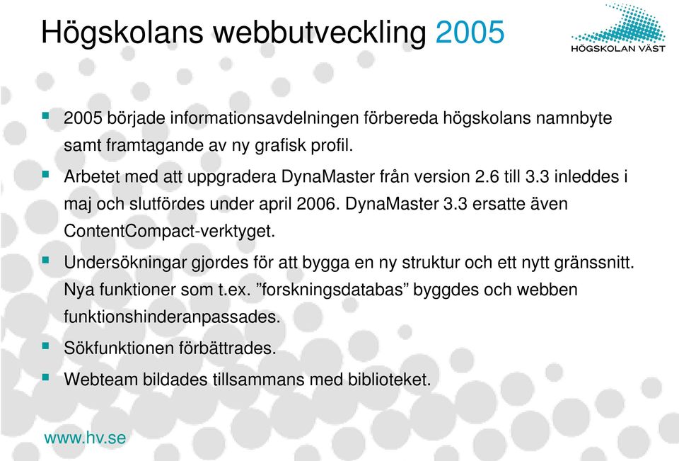 3 ersatte även ContentCompact-verktyget. Undersökningar gjordes för att bygga en ny struktur och ett nytt gränssnitt.