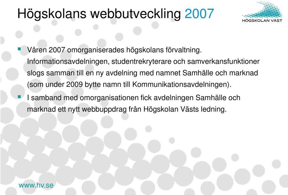 avdelning med namnet Samhälle och marknad (som under 2009 bytte namn till