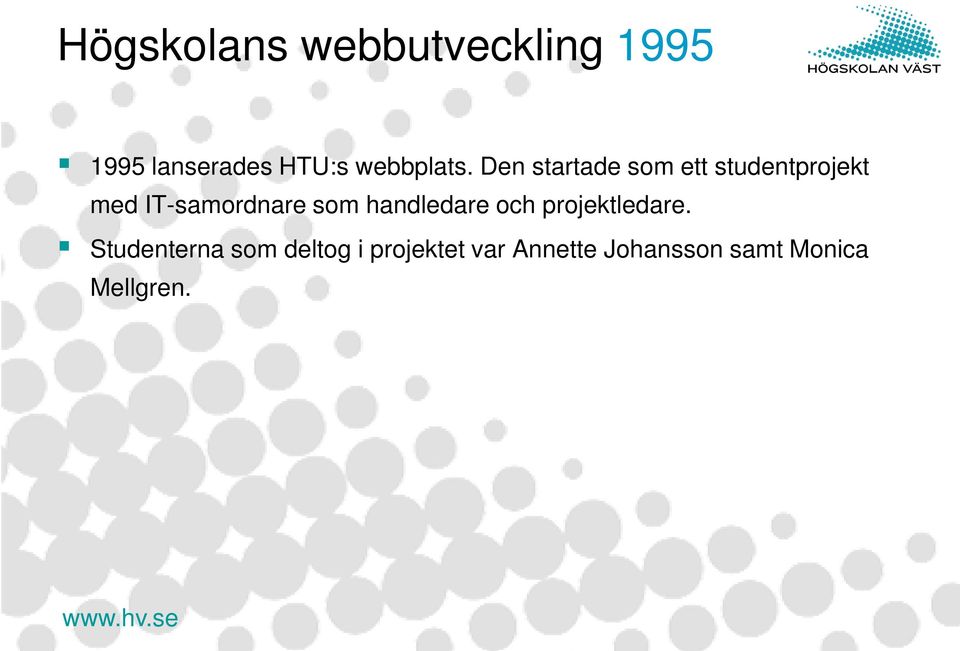 Den startade som ett studentprojekt med IT-samordnare som