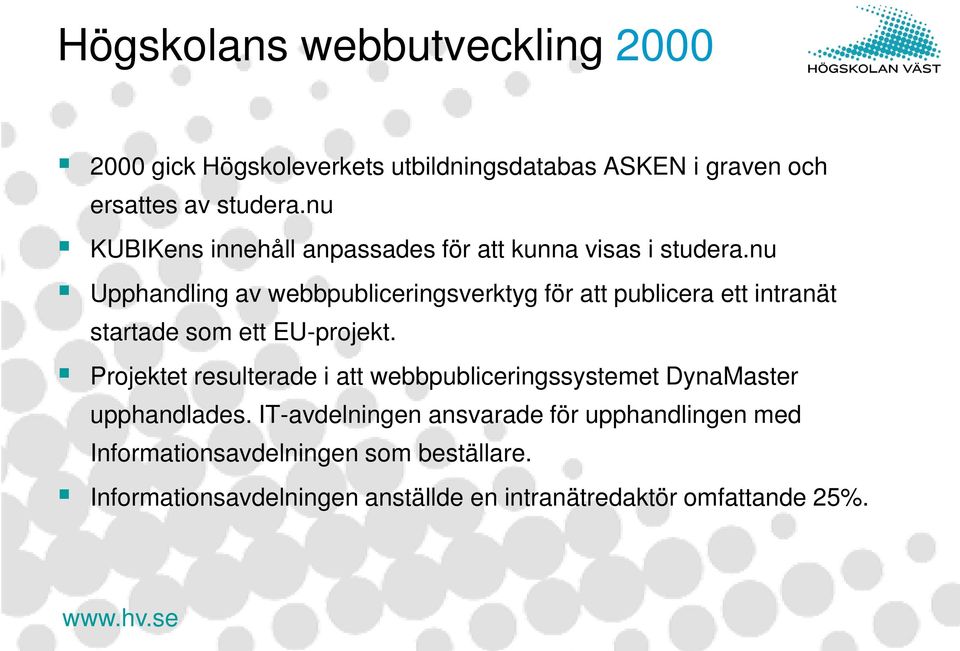 nu Upphandling av webbpubliceringsverktyg för att publicera ett intranät startade som ett EU-projekt.