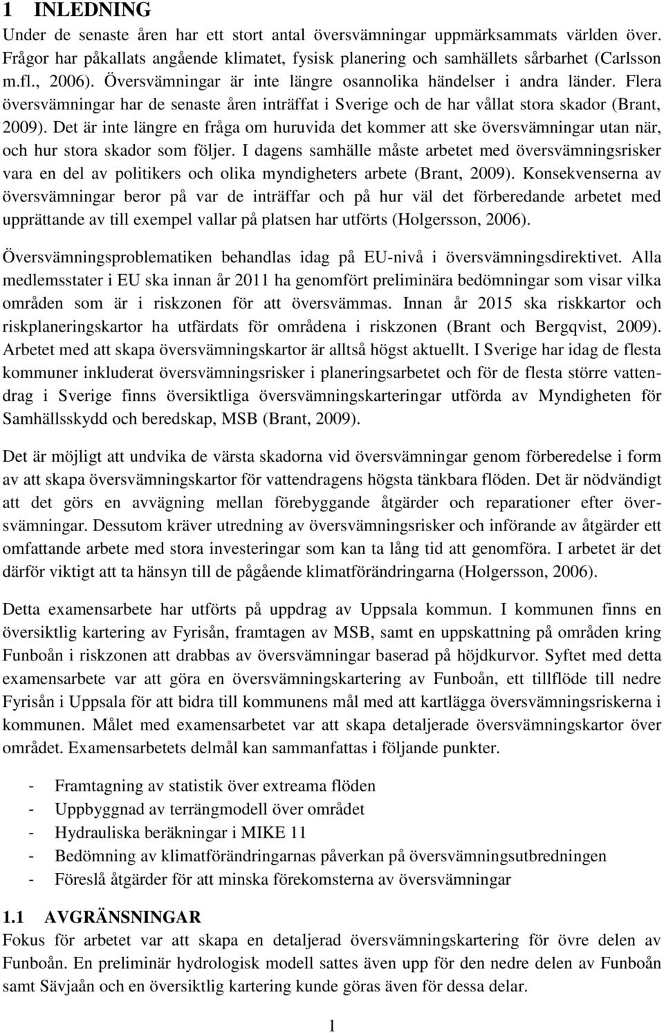 Det är inte längre en fråga om huruvida det kommer att ske översvämningar utan när, och hur stora skador som följer.