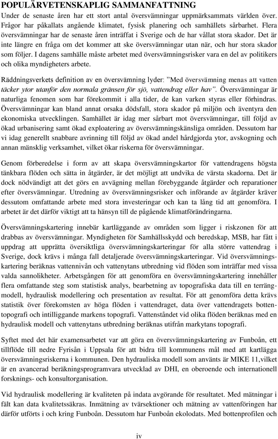 Det är inte längre en fråga om det kommer att ske översvämningar utan när, och hur stora skador som följer.