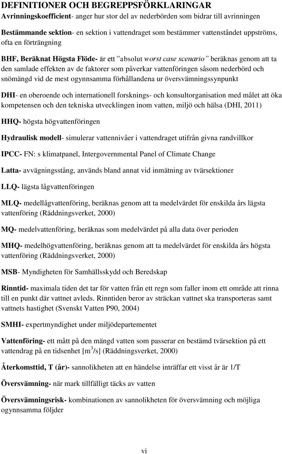 och snömängd vid de mest ogynnsamma förhållandena ur översvämningssynpunkt DHI- en oberoende och internationell forsknings- och konsultorganisation med målet att öka kompetensen och den tekniska