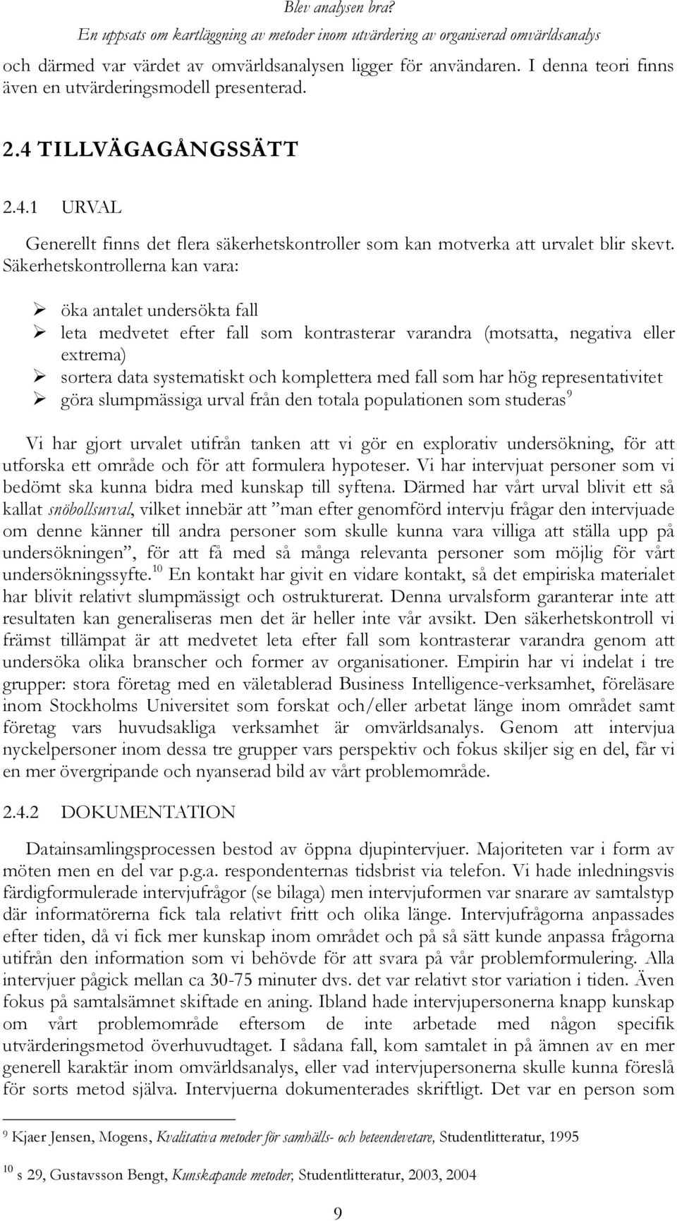 Säkerhetskontrollerna kan vara: öka antalet undersökta fall leta medvetet efter fall som kontrasterar varandra (motsatta, negativa eller extrema) sortera data systematiskt och komplettera med fall