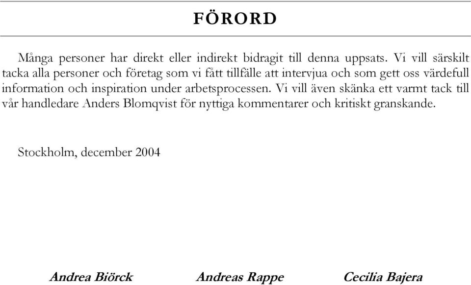 värdefull information och inspiration under arbetsprocessen.