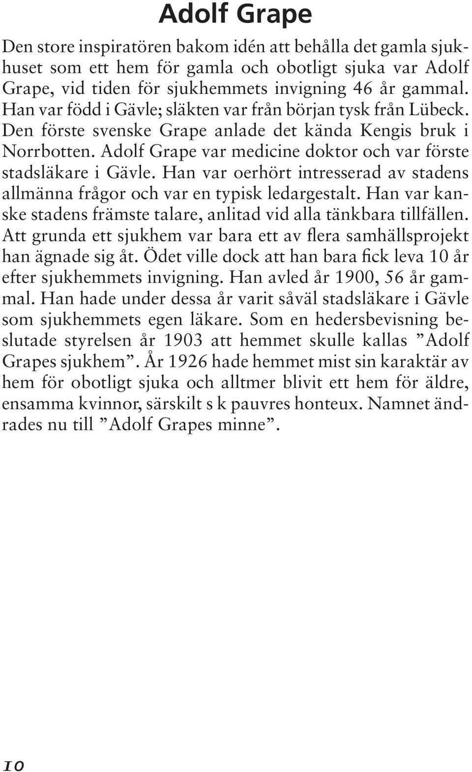 Han var oerhört intresserad av stadens allmänna frågor och var en typisk ledargestalt. Han var kanske stadens främste talare, anlitad vid alla tänkbara tillfällen.