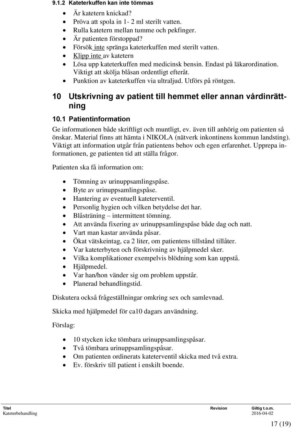 Punktion av kateterkuffen via ultraljud. Utförs på röntgen. 10 Utskrivning av patient till hemmet eller annan vårdinrättning 10.1 Patientinformation Ge informationen både skriftligt och muntligt, ev.