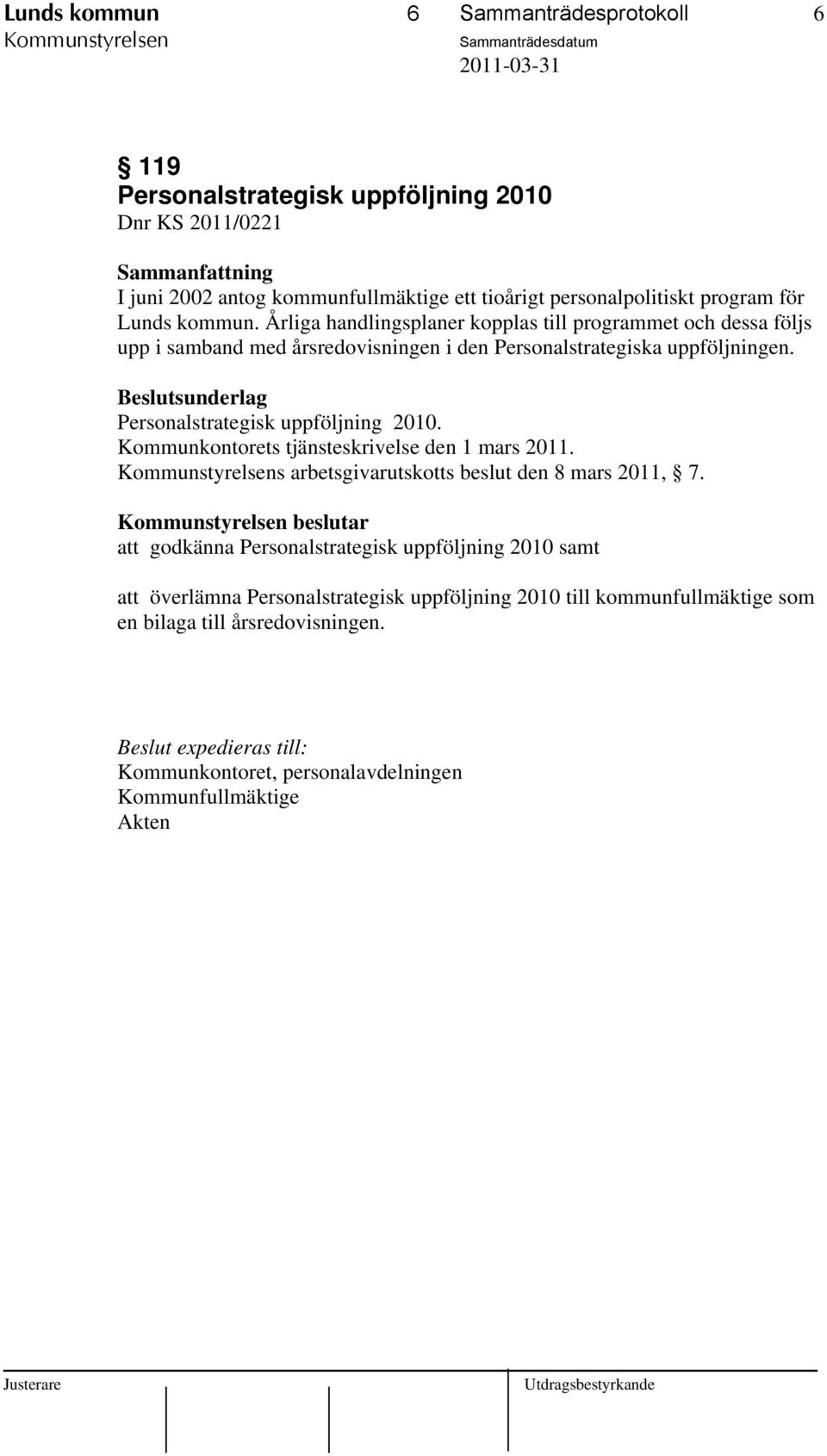 Beslutsunderlag Personalstrategisk uppföljning 2010. Kommunkontorets tjänsteskrivelse den 1 mars 2011. Kommunstyrelsens arbetsgivarutskotts beslut den 8 mars 2011, 7.