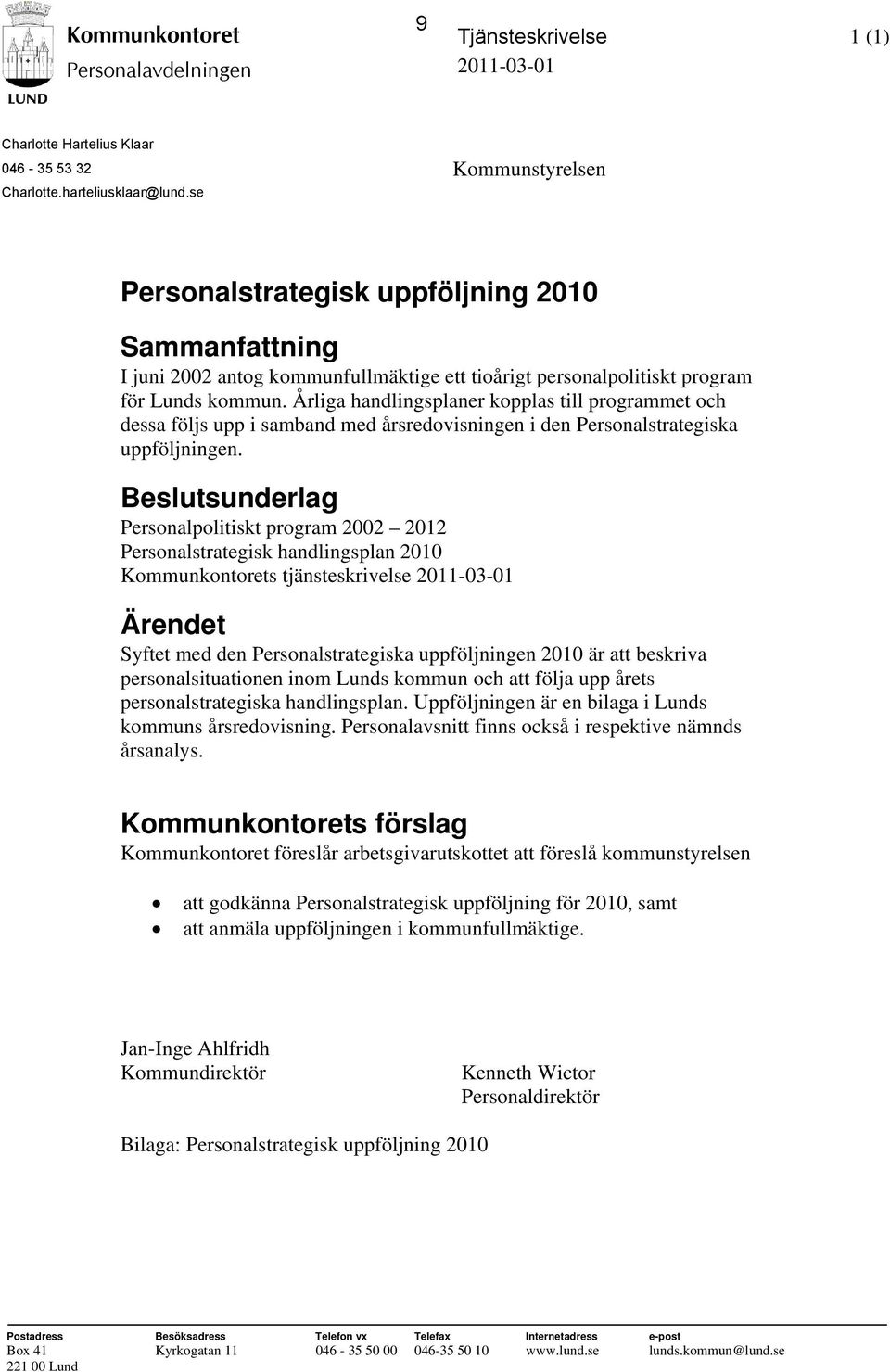 Årliga handlingsplaner kopplas till programmet och dessa följs upp i samband med årsredovisningen i den Personalstrategiska uppföljningen.