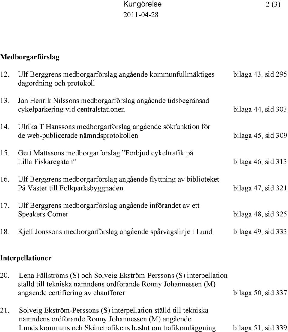 Ulrika T Hanssons medborgarförslag angående sökfunktion för de web-publicerade nämndsprotokollen bilaga 45, sid 309 15.