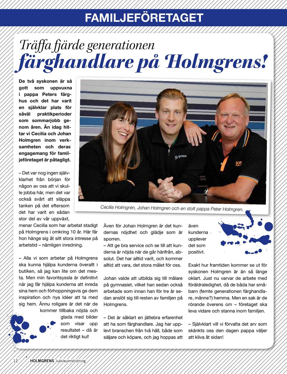 Än idag hittar vi Cecilia och Johan Holmgren inom verksamheten och deras engagemang för familjeföretaget är påtagligt.