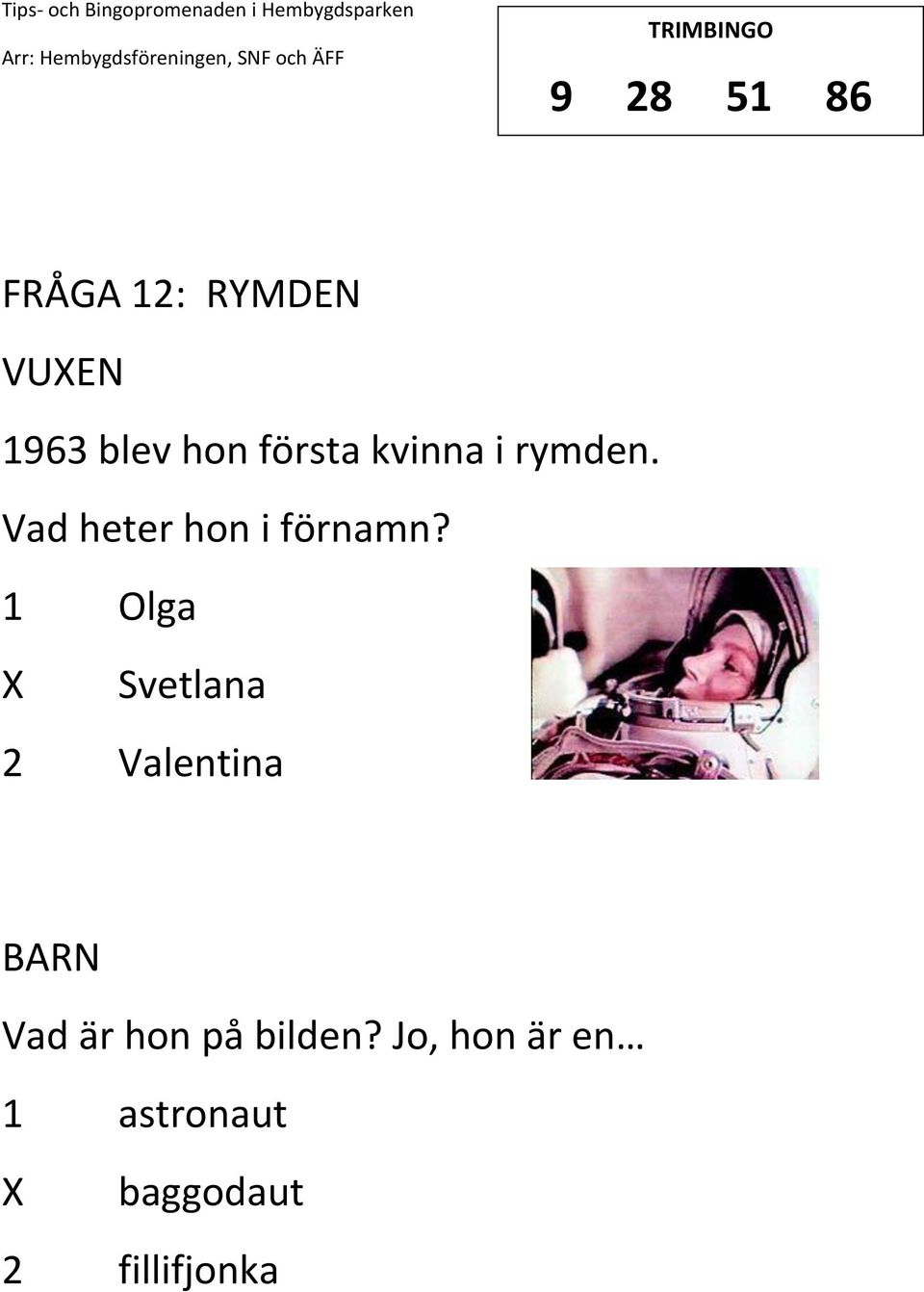 1 Olga Svetlana 2 Valentina Vad är hon på bilden?