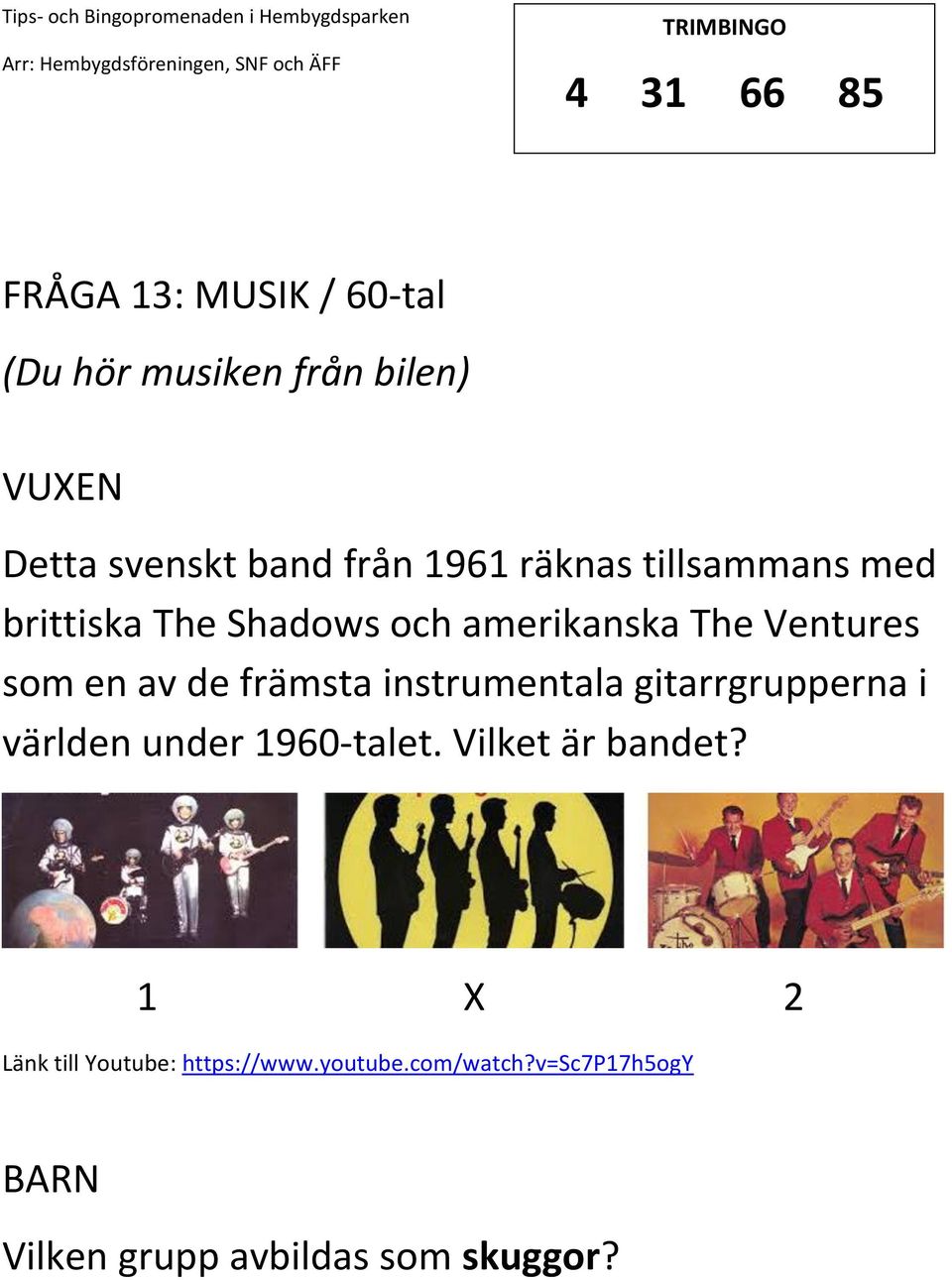 främsta instrumentala gitarrgrupperna i världen under 1960-talet. Vilket är bandet?